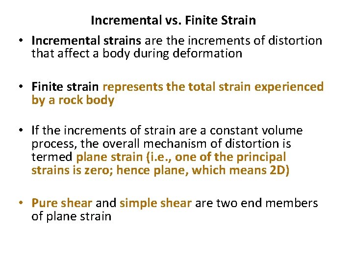 Incremental vs. Finite Strain • Incremental strains are the increments of distortion that affect