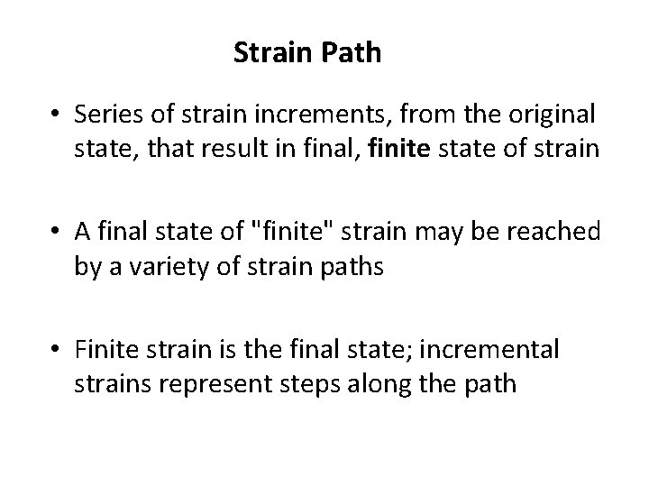 Strain Path • Series of strain increments, from the original state, that result in