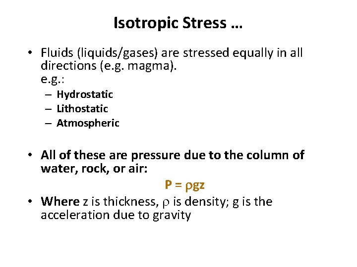 Isotropic Stress … • Fluids (liquids/gases) are stressed equally in all directions (e. g.