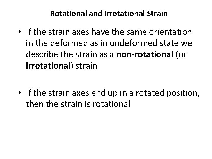 Rotational and Irrotational Strain • If the strain axes have the same orientation in