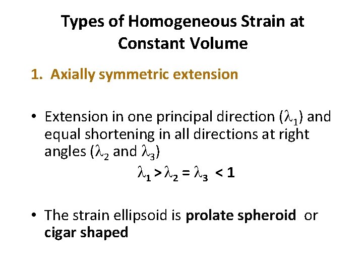 Types of Homogeneous Strain at Constant Volume 1. Axially symmetric extension • Extension in
