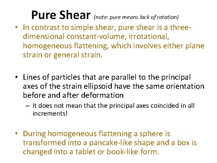 Pure Shear (note: pure means lack of rotation) • In contrast to simple shear,