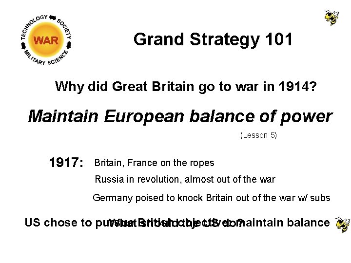 Grand Strategy 101 Why did Great Britain go to war in 1914? Maintain European