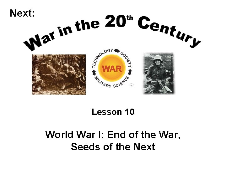 Next: Lesson 10 World War I: End of the War, Seeds of the Next