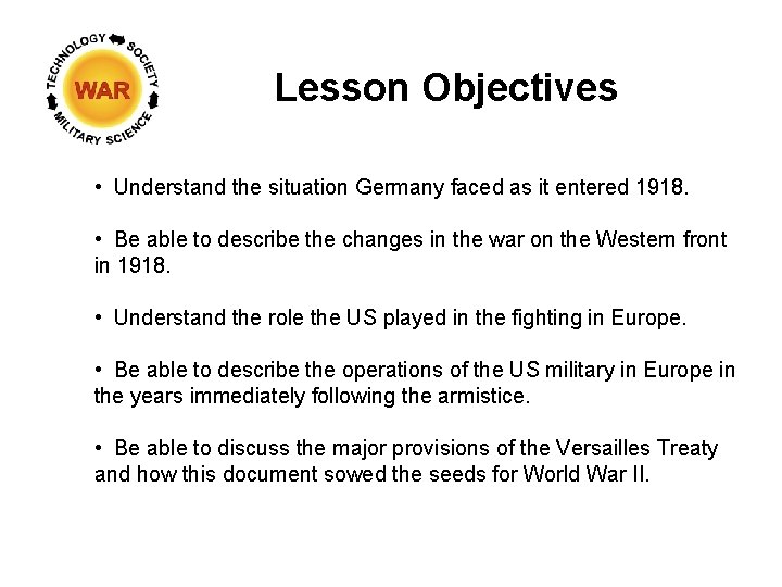 Lesson Objectives • Understand the situation Germany faced as it entered 1918. • Be