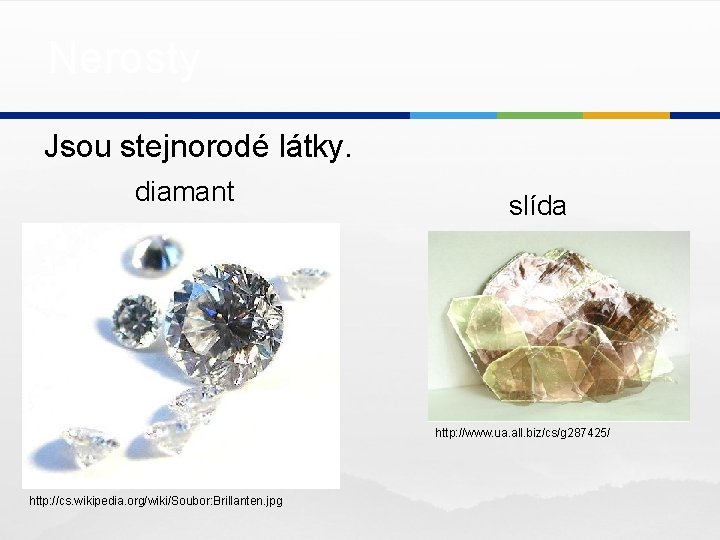 Nerosty Jsou stejnorodé látky. diamant slída http: //www. ua. all. biz/cs/g 287425/ http: //cs.