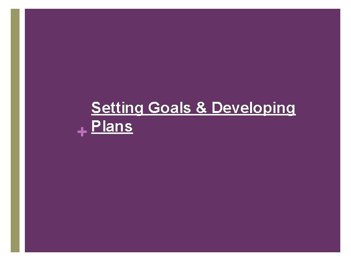 Setting Goals & Developing + Plans 