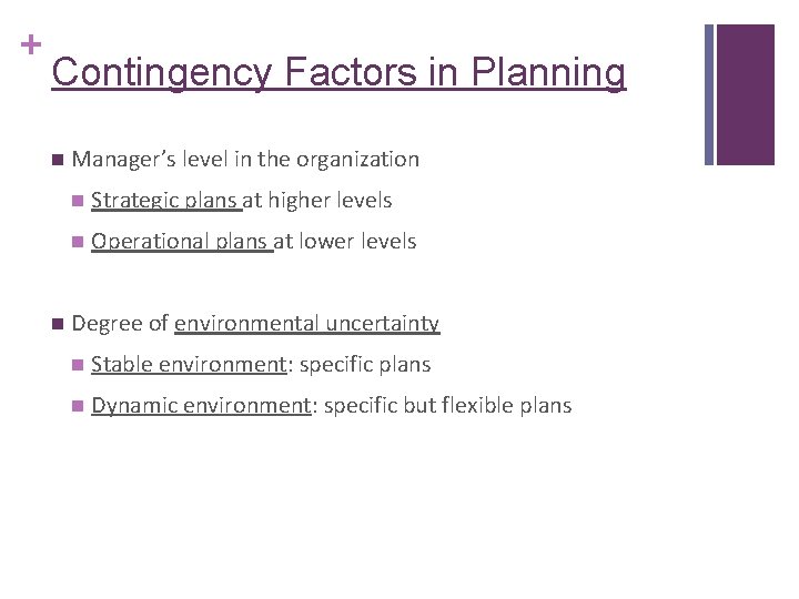 + Contingency Factors in Planning n n Manager’s level in the organization n Strategic