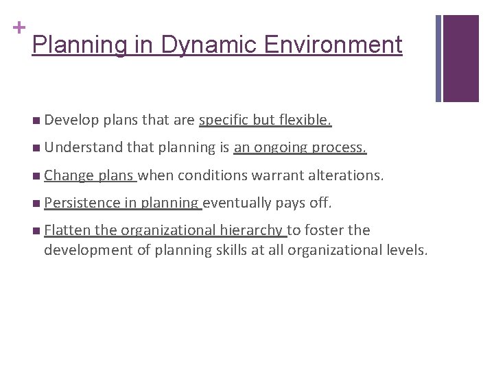 + Planning in Dynamic Environment n Develop plans that are specific but flexible. n