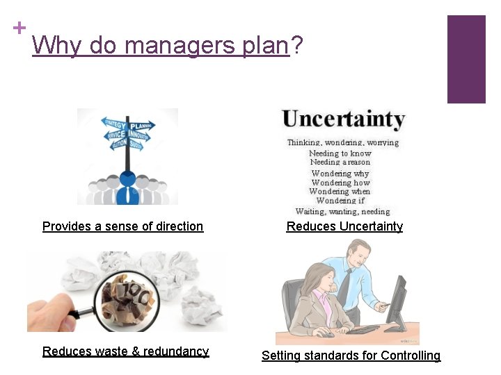 + Why do managers plan? Provides a sense of direction Reduces waste & redundancy