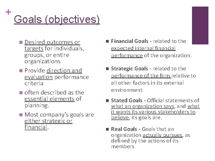 + Goals (objectives) Desired outcomes or targets for individuals, groups, or entire organizations n