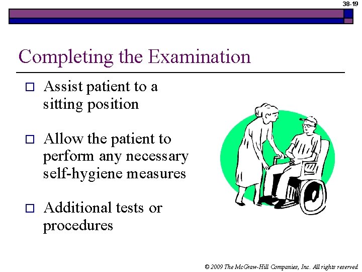 38 -19 Completing the Examination o Assist patient to a sitting position o Allow