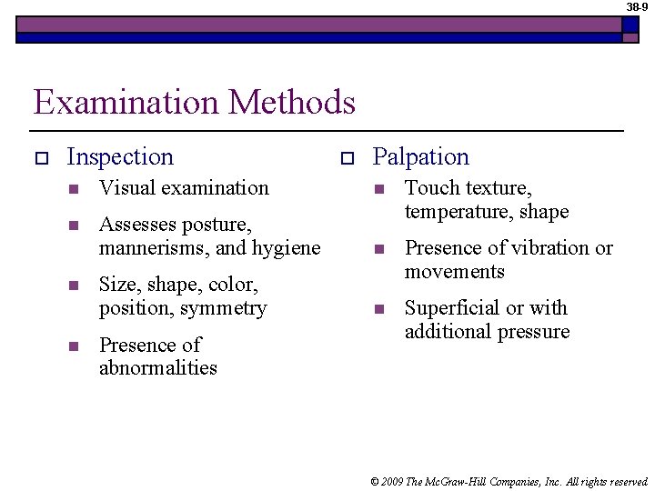 38 -9 Examination Methods o Inspection o Palpation n Visual examination n n Assesses