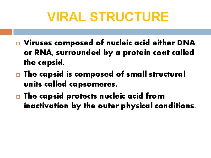 VIRAL STRUCTURE Viruses composed of nucleic acid either DNA or RNA, surrounded by a