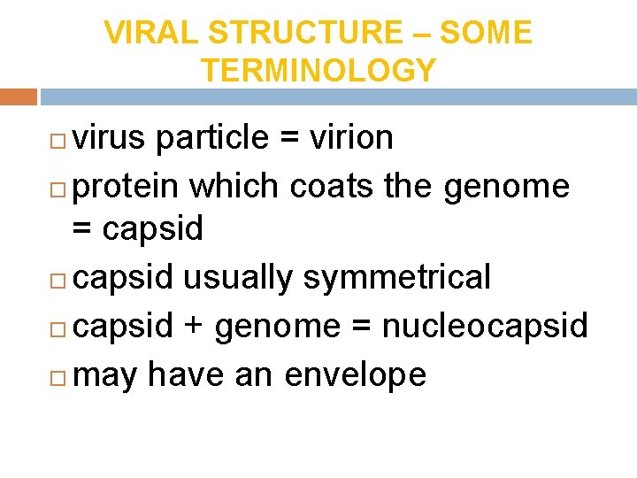 VIRAL STRUCTURE – SOME TERMINOLOGY virus particle = virion protein which coats the genome