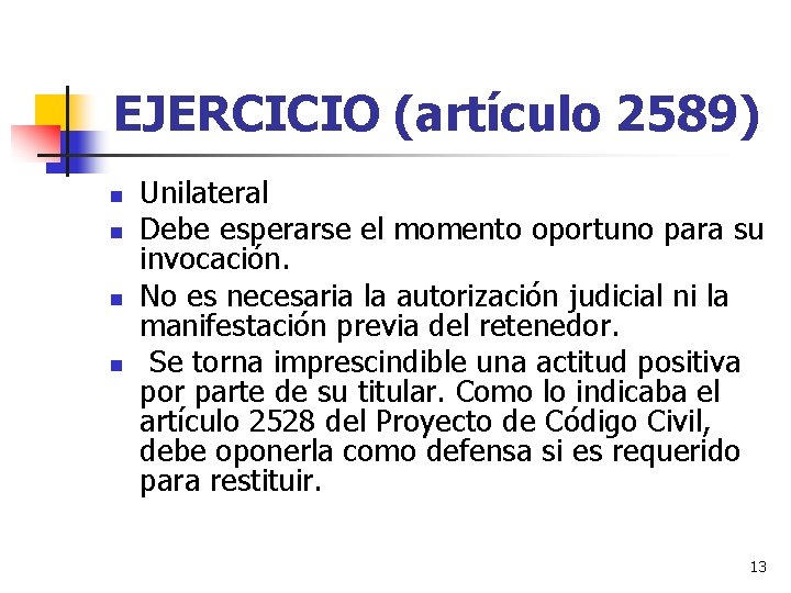 EJERCICIO (artículo 2589) n n Unilateral Debe esperarse el momento oportuno para su invocación. EJERCICIO (artículo 2589) n n Unilateral Debe esperarse el momento oportuno para su invocación.