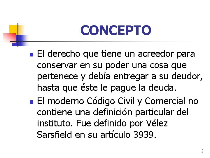 CONCEPTO n n El derecho que tiene un acreedor para conservar en su poder CONCEPTO n n El derecho que tiene un acreedor para conservar en su poder