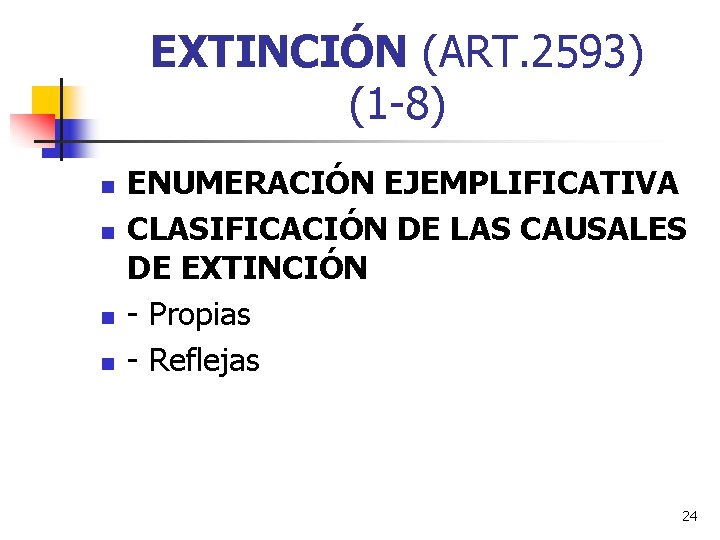 EXTINCIÓN (ART. 2593) (1 -8) n n ENUMERACIÓN EJEMPLIFICATIVA CLASIFICACIÓN DE LAS CAUSALES DE EXTINCIÓN (ART. 2593) (1 -8) n n ENUMERACIÓN EJEMPLIFICATIVA CLASIFICACIÓN DE LAS CAUSALES DE