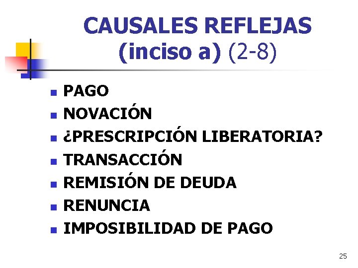 CAUSALES REFLEJAS (inciso a) (2 -8) n n n n PAGO NOVACIÓN ¿PRESCRIPCIÓN LIBERATORIA? CAUSALES REFLEJAS (inciso a) (2 -8) n n n n PAGO NOVACIÓN ¿PRESCRIPCIÓN LIBERATORIA?