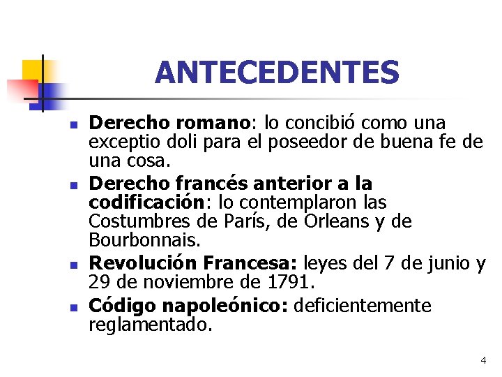 ANTECEDENTES n n Derecho romano: lo concibió como una exceptio doli para el poseedor ANTECEDENTES n n Derecho romano: lo concibió como una exceptio doli para el poseedor