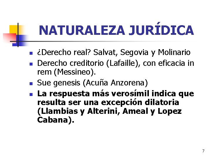 NATURALEZA JURÍDICA n n ¿Derecho real? Salvat, Segovia y Molinario Derecho creditorio (Lafaille), con NATURALEZA JURÍDICA n n ¿Derecho real? Salvat, Segovia y Molinario Derecho creditorio (Lafaille), con