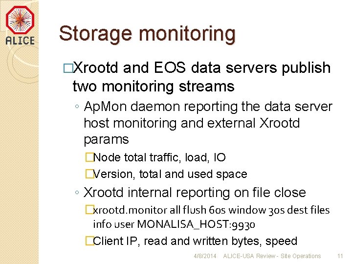 Storage monitoring �Xrootd and EOS data servers publish two monitoring streams ◦ Ap. Mon