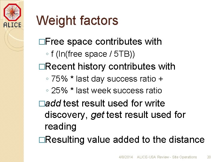 Weight factors �Free space contributes with ◦ f (ln(free space / 5 TB)) �Recent