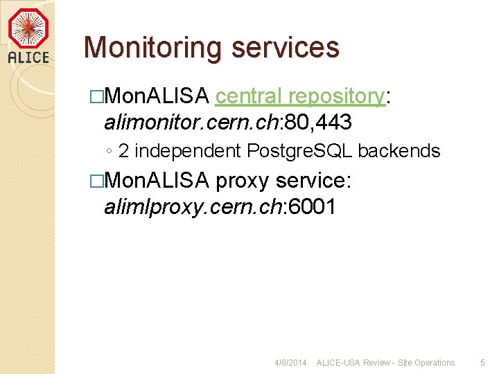 Monitoring services �Mon. ALISA central repository: alimonitor. cern. ch: 80, 443 ◦ 2 independent
