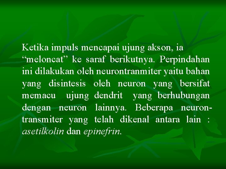 Ketika impuls mencapai ujung akson, ia “meloncat” ke saraf berikutnya. Perpindahan ini dilakukan oleh