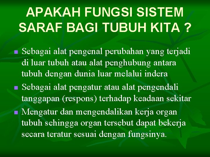 APAKAH FUNGSI SISTEM SARAF BAGI TUBUH KITA ? n n n Sebagai alat pengenal