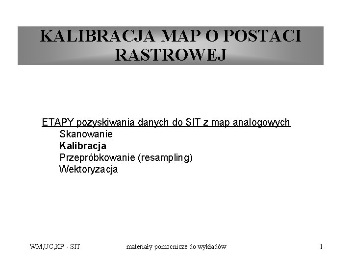 KALIBRACJA MAP O POSTACI RASTROWEJ ETAPY pozyskiwania danych do SIT z map analogowych Skanowanie