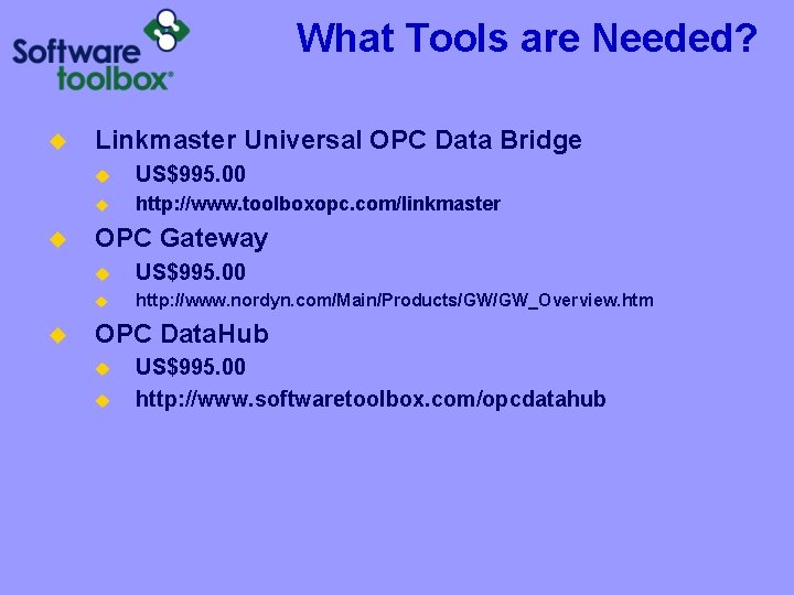 What Tools are Needed? u u u Linkmaster Universal OPC Data Bridge u US$995.