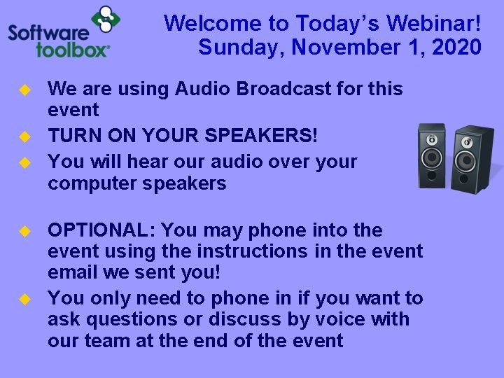 Welcome to Today’s Webinar! Sunday, November 1, 2020 u u u We are using