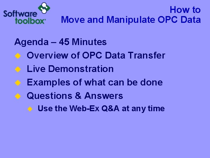 How to Move and Manipulate OPC Data Agenda – 45 Minutes u Overview of