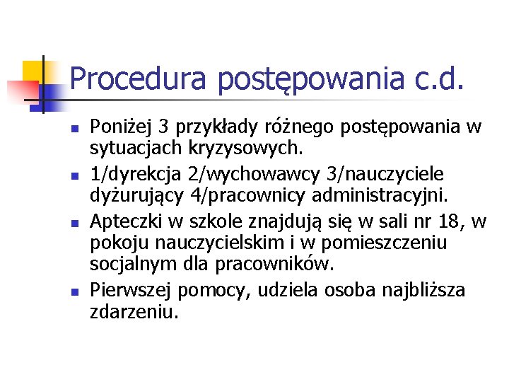 Procedura postępowania c. d. n n Poniżej 3 przykłady różnego postępowania w sytuacjach kryzysowych.