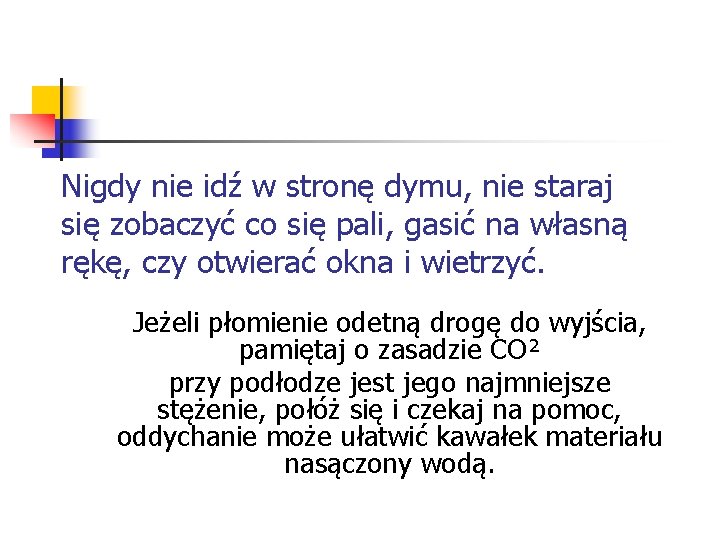 Nigdy nie idź w stronę dymu, nie staraj się zobaczyć co się pali, gasić