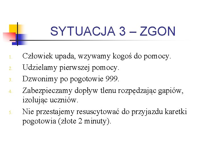 SYTUACJA 3 – ZGON 1. 2. 3. 4. 5. Człowiek upada, wzywamy kogoś do