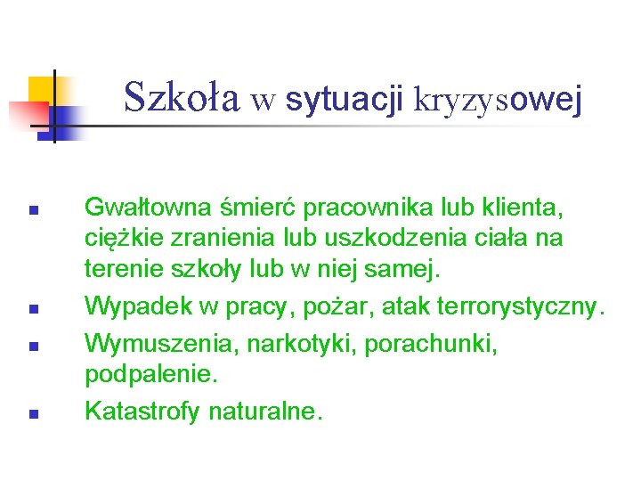 Szkoła w sytuacji kryzysowej n n Gwałtowna śmierć pracownika lub klienta, ciężkie zranienia lub