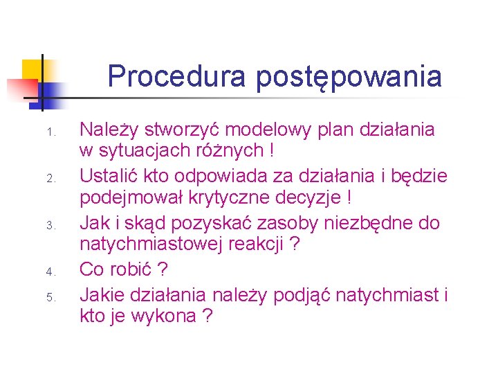 Procedura postępowania 1. 2. 3. 4. 5. Należy stworzyć modelowy plan działania w sytuacjach