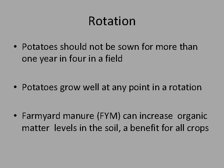 Rotation • Potatoes should not be sown for more than one year in four