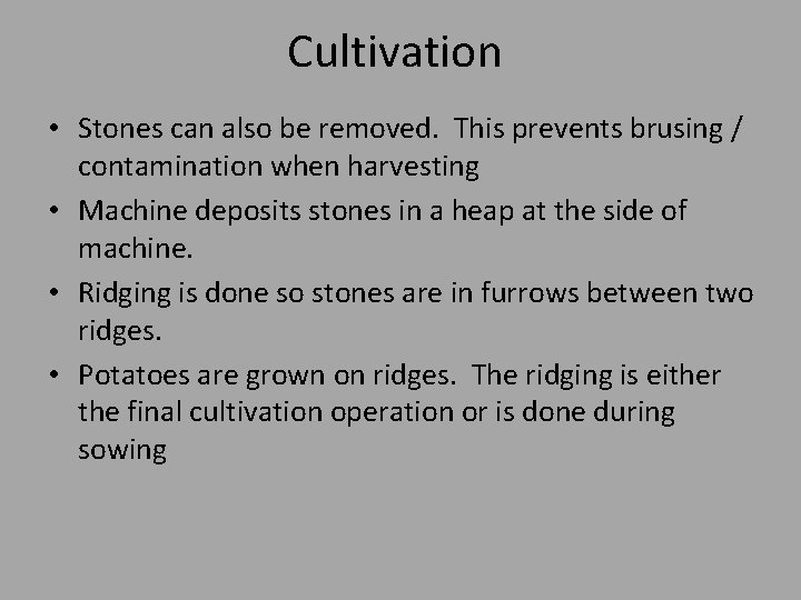 Cultivation • Stones can also be removed. This prevents brusing / contamination when harvesting