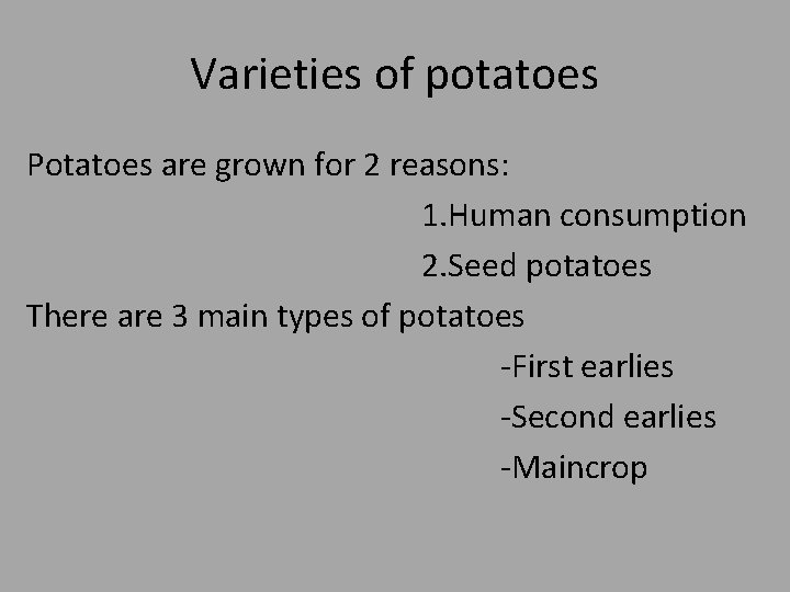 Varieties of potatoes Potatoes are grown for 2 reasons: 1. Human consumption 2. Seed