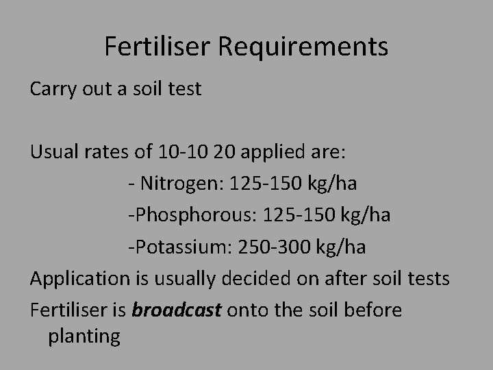 Fertiliser Requirements Carry out a soil test Usual rates of 10 -10 20 applied