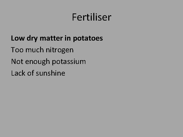 Fertiliser Low dry matter in potatoes Too much nitrogen Not enough potassium Lack of