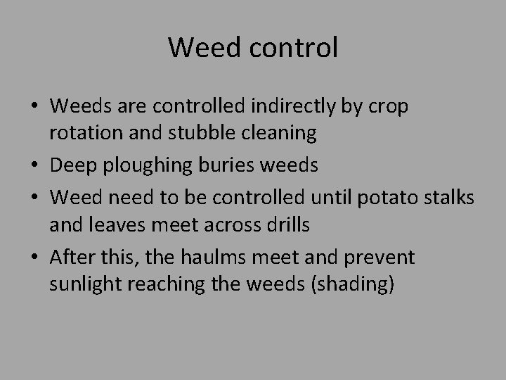 Weed control • Weeds are controlled indirectly by crop rotation and stubble cleaning •