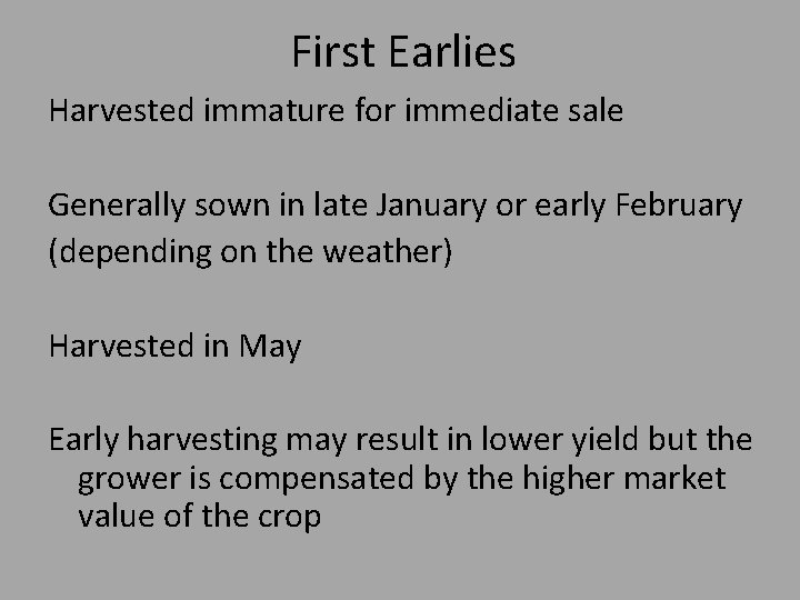 First Earlies Harvested immature for immediate sale Generally sown in late January or early