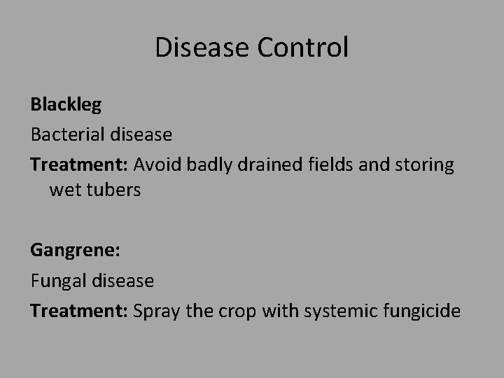 Disease Control Blackleg Bacterial disease Treatment: Avoid badly drained fields and storing wet tubers