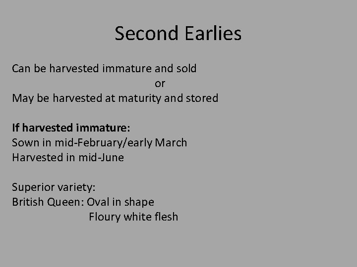 Second Earlies Can be harvested immature and sold or May be harvested at maturity