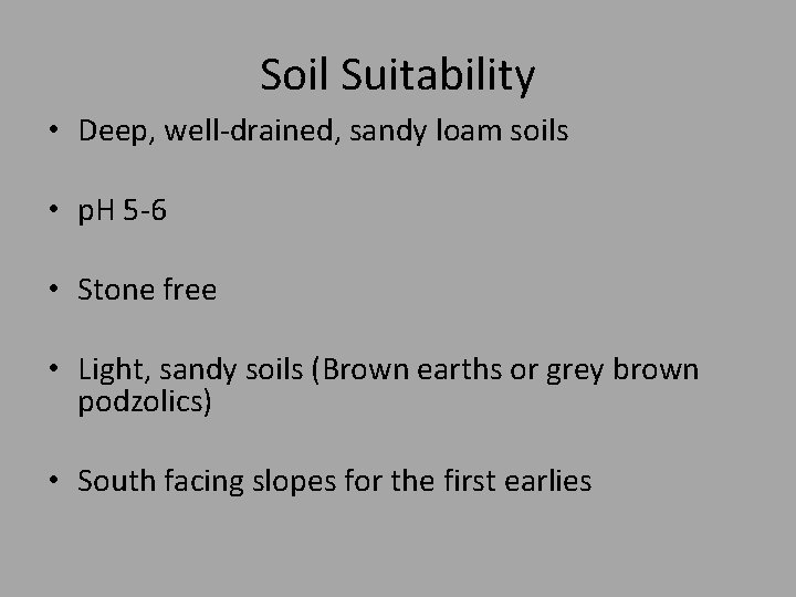 Soil Suitability • Deep, well-drained, sandy loam soils • p. H 5 -6 •