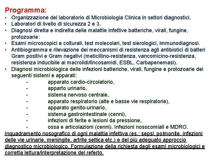 Programma: • Organizzazione del laboratorio di Microbiologia Clinica in settori diagnostici. • Laboratori di